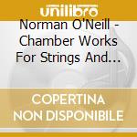Norman O'Neill - Chamber Works For Strings And Piano