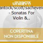 Bantock/scott/sacheverell - Sonatas For Violin &.. cd musicale di Bantock/scott/sacheverell