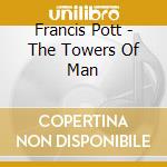 Francis Pott - The Towers Of Man cd