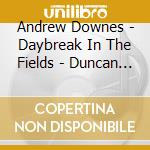 Andrew Downes - Daybreak In The Fields - Duncan Honeybourne (2 Cd) cd