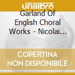 Garland Of English Choral Works - Nicolai Chamber Choir cd musicale di Garland Of English Choral Works
