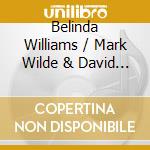 Belinda Williams / Mark Wilde & David Owen Norris - Songs & Sonnets - Songs In English And German From The Reign Of Queen Victoria cd