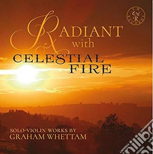 Graham Whettam - Radiant With Celestial Fire - Solo-Violin Works (2 Cd) cd musicale
