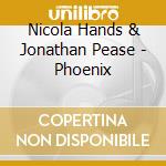 Nicola Hands & Jonathan Pease - Phoenix cd