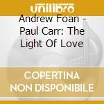 Andrew Foan - Paul Carr: The Light Of Love cd