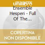 Ensemble Hesperi - Full Of The Highland.. cd musicale