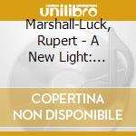Marshall-Luck, Rupert - A New Light: Elgar,.. cd musicale