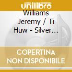 Williams Jeremy / Ti Huw - Silver Stridencies Of Peter Wishart cd musicale