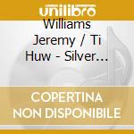 Williams Jeremy / Ti Huw - Silver Stridencies Of Peter Wishart cd
