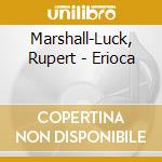 Marshall-Luck, Rupert - Erioca cd musicale