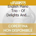 English Piano Trio - Of Delights And Passions cd