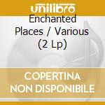 Enchanted Places / Various (2 Lp) cd