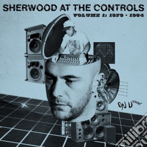 Sherwood At The Controls - Volume 1:1979-1984 cd musicale di Sherwood At The Controls