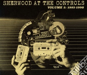 Sherwood At The Controls - Volume 2:1985-1990 cd musicale di Sherwood at the cont