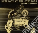 Sherwood At The Controls - Volume 2:1985-1990