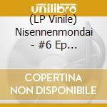 (LP Vinile) Nisennenmondai - #6 Ep  vinile