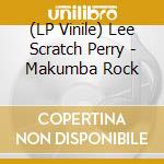 (LP Vinile) Lee Scratch Perry - Makumba Rock vinile