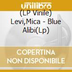 (LP Vinile) Levi,Mica - Blue Alibi(Lp) vinile