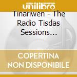Tinariwen - The Radio Tisdas Sessions (Remastered) cd