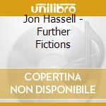 Jon Hassell - Further Fictions cd