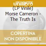 (LP Vinile) Morse Cameron - The Truth Is vinile