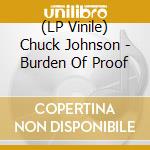 (LP Vinile) Chuck Johnson - Burden Of Proof vinile