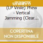 (LP Vinile) Phew - Vertical Jamming (Clear Vinyl) vinile