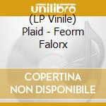 (LP Vinile) Plaid - Feorm Falorx vinile