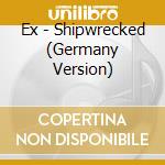 Ex - Shipwrecked (Germany Version) cd