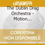 The Dublin Drag Orchestra - Motion TheHeart/Viva Frida cd