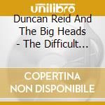 Duncan Reid And The Big Heads - The Difficult Second Album