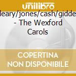 O'leary/jones/cash/giddens - The Wexford Carols cd musicale di O'leary/jones/cash/giddens