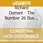 Richard Durrant - The Number 26 Bus To Paraguay cd musicale di Richard Durrant