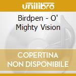 Birdpen - O' Mighty Vision cd musicale di Birdpen