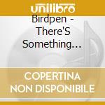 Birdpen - There'S Something Wrong With Everything cd musicale di Birdpen
