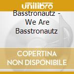 Basstronautz - We Are Basstronautz cd