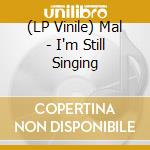 (LP Vinile) Mal - I'm Still Singing vinile