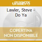 Lawler, Steve - Do Ya cd