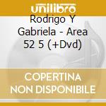 Rodrigo Y Gabriela - Area 52 5 (+Dvd) cd musicale di Rodrigo Y Gabriela