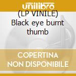 (LP VINILE) Black eye burnt thumb lp vinile di Consort audite nova