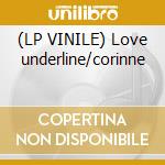 (LP VINILE) Love underline/corinne cd