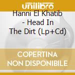 Hanni El Khatib - Head In The Dirt (Lp+Cd) cd musicale di Hanni El Khatib