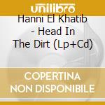 Hanni El Khatib - Head In The Dirt (Lp+Cd) cd