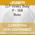 (LP Vinile) Busy P - Still Busy lp vinile di Busy.p