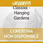 Classixx - Hanging Gardens cd musicale di Classixx