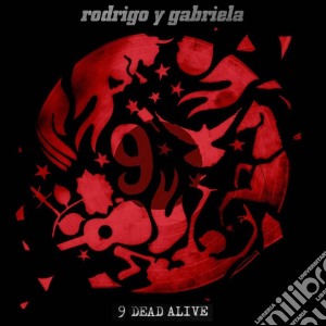 Rodrigo Y Gabriela - 9 Dead Alive cd musicale di Rodrigo Y Gabriela