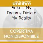 Soko - My Dreams Dictate My Reality cd