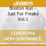 Boston Run - Just For Freaks Vol.1 cd musicale di Boston Run