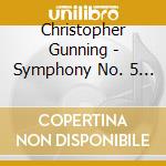 Christopher Gunning - Symphony No. 5 - String Quartet No. 1 - Rpo/Juno Quartet cd musicale di Gunning, Christopher