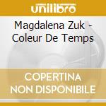 Magdalena Zuk - Coleur De Temps cd musicale di Magdalena Zuk